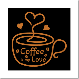 Coffee is my love Posters and Art